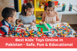 Read more about the article Best Kids Toys Online in Pakistan – Safe Fun & Educational