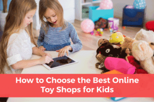 Read more about the article How to Choose the Best Online Toy Shops for Kids