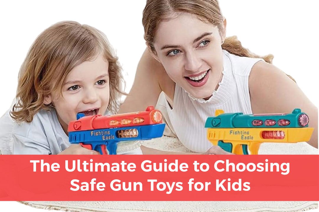 You are currently viewing The Ultimate Guide to Choosing Safe Gun Toys for Kids