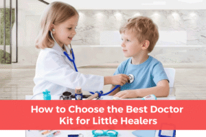 Read more about the article How to Choose the Best Doctor Kit for Little Healers