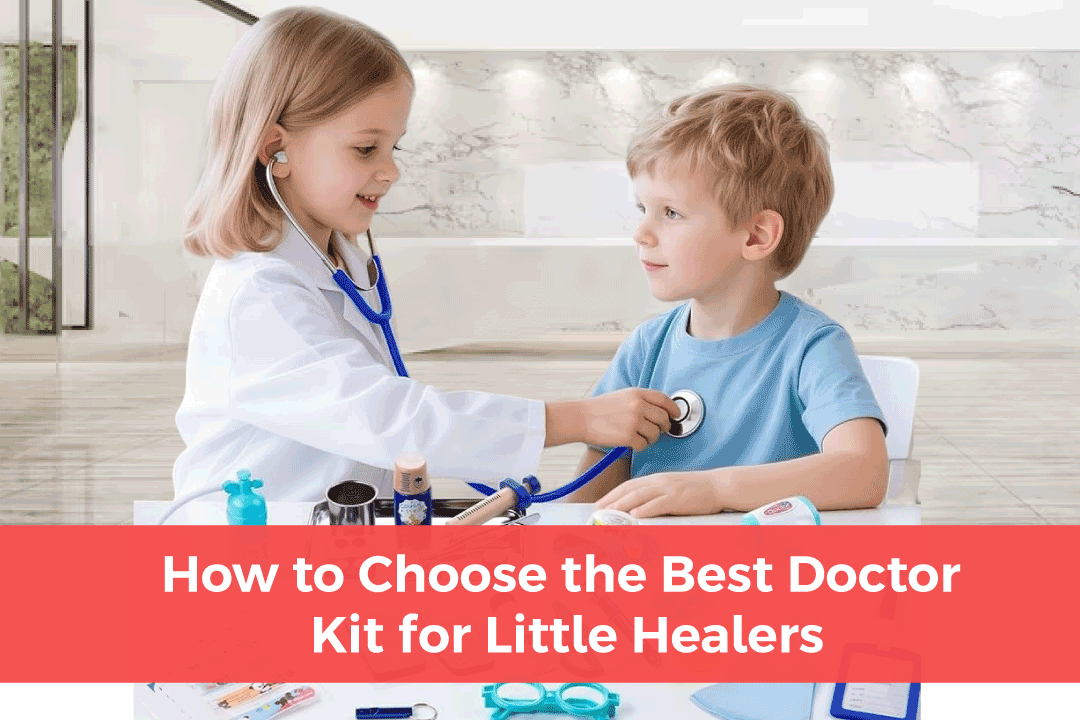 You are currently viewing How to Choose the Best Doctor Kit for Little Healers