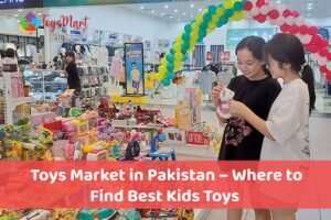 Read more about the article Toys Market in Pakistan – Where to Find Best Kids Toys